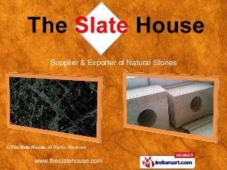 Supplier & Exporter of Natural Stones




© The Slate House, All Rights Reserved


             www.theslatehouse.com
 