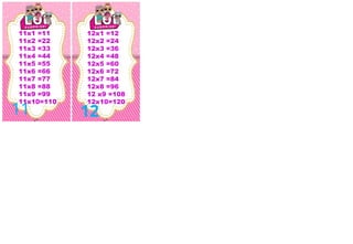 11 12
11x1 =11
11x2 =22
11x3 =33
11x4 =44
11x5 =55
11x6 =66
11x7 =77
11x8 =88
11x9 =99
11x10=110
12x1 =12
12x2 =24
12x3 =36
12x4 =48
12x5 =60
12x6 =72
12x7 =84
12x8 =96
12 x9 =108
12x10=120
 