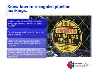Know how to recognize pipeline
markings.
 
