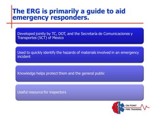 The ERG is primarily a guide to aid
emergency responders.
 