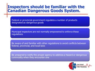 Inspectors should be familiar with the
Canadian Dangerous Goods System.
 