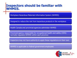 Inspectors should be familiar with
WHMIS.
 