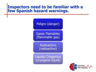 Inspectors need to be familiar with a
few Spanish hazard warnings.
 