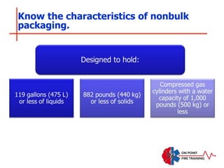Know the characteristics of nonbulk
packaging.
 