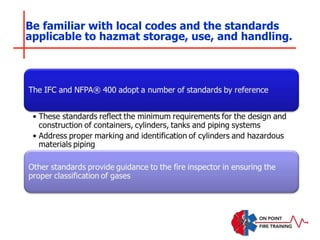Be familiar with local codes and the standards
applicable to hazmat storage, use, and handling.
 