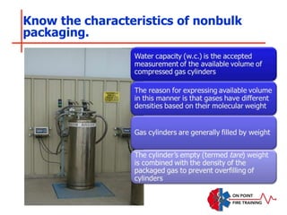 Know the characteristics of nonbulk
packaging.
 