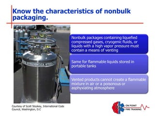 Know the characteristics of nonbulk
packaging.
Courtesy of Scott Stookey, International Code
Council, Washington, D.C
 