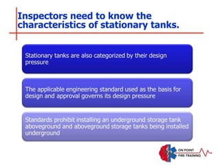 Inspectors need to know the
characteristics of stationary tanks.
 