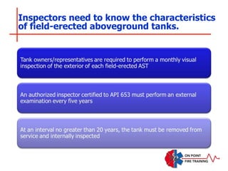 Inspectors need to know the characteristics
of field-erected aboveground tanks.
 