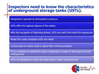 Inspectors need to know the characteristics
of underground storage tanks (USTs).
 