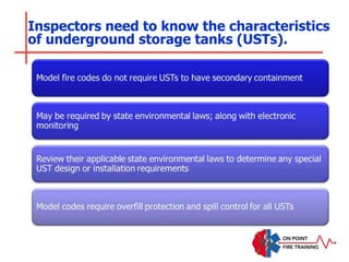 Inspectors need to know the characteristics
of underground storage tanks (USTs).
 