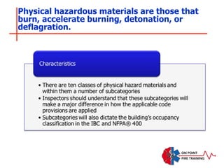 Physical hazardous materials are those that
burn, accelerate burning, detonation, or
deflagration.
 