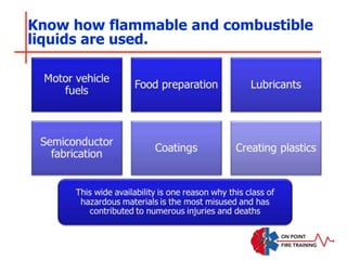 Know how flammable and combustible
liquids are used.
 