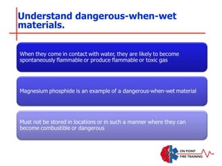 Understand dangerous-when-wet
materials.
 