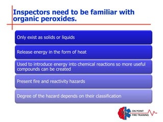 Inspectors need to be familiar with
organic peroxides.
 