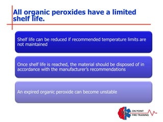 All organic peroxides have a limited
shelf life.
 