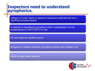 Inspectors need to understand
pyrophorics.
 