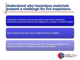 Understand why hazardous materials
present a challenge for fire inspectors.
 