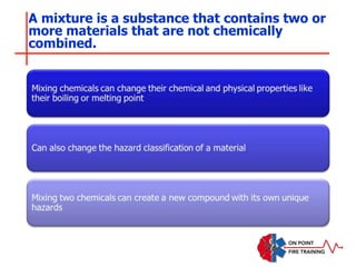 A mixture is a substance that contains two or
more materials that are not chemically
combined.
 