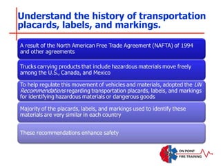 Understand the history of transportation
placards, labels, and markings.
 
