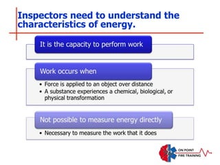 Inspectors need to understand the
characteristics of energy.
 