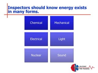 Inspectors should know energy exists
in many forms.
 