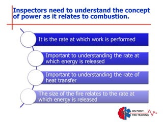 Inspectors need to understand the concept
of power as it relates to combustion.
 