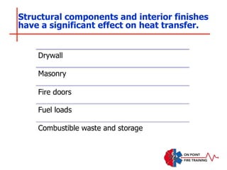 Structural components and interior finishes
have a significant effect on heat transfer.
 
