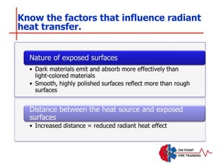 Know the factors that influence radiant
heat transfer.
 