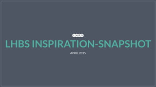 LHBS INSPIRATION-SNAPSHOT
APRIL 2015
 