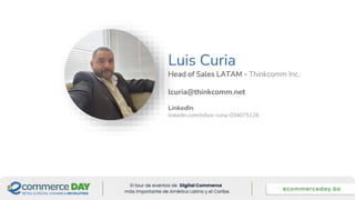Foto Speaker
Luis Curia
Head of Sales LATAM - Thinkcomm Inc.
lcuria@thinkcomm.net
LinkedIn
linkedin.com/in/luis-curia-034075126
 