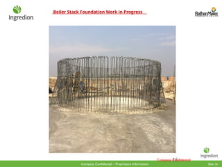 Slide 16
Company Confidential – Proprietary Information
Boiler Stack Foundation Work in Progress
16
Company Confidential
 
