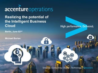 Realizing the potential of
the Intelligent Business
Cloud
Berlin, June 02nd
Michael Burian
 