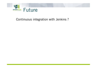 Future
Continuous integration with Jenkins ?
 