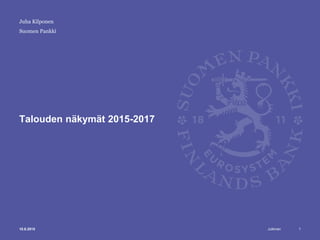 Julkinen
Suomen Pankki
Talouden näkymät 2015-2017
110.6.2015
Juha Kilponen
 