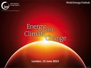 © OECD/IEA 2015
London, 15 June 2015
 