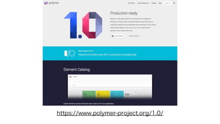 https://www.polymer-project.org/1.0/
 