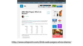 http://www.sitepoint.com/2mb-web-pages-whos-blame/
 