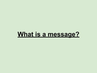 What is a message?
 