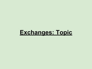 Exchanges: Topic
 