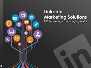 LinkedIn
Marketing Solutions
B2B Marketing in a changing world
 