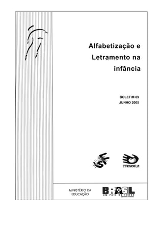Alfabetização e
Letramento na
infância
BOLETIM 09
JUNHO 2005
 