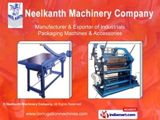 Manufacturer & Exporter of Industrials
                     Packaging Machines & Accessories




© Neelkanth Machinery Company, All Rights Reserved


              www.corrugationmachines.com
 