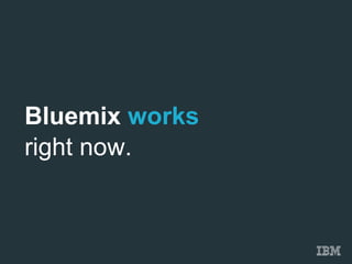 Bluemix works
right now.
 