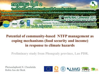 Phetsoulaphonh N. Choulatida
Robin Aus der Beek
Potential of community-based NTFP management as
coping mechanisms (food security and income)
in response to climate hazards
Preliminary study from Phongsaly province, Lao PDR.
 