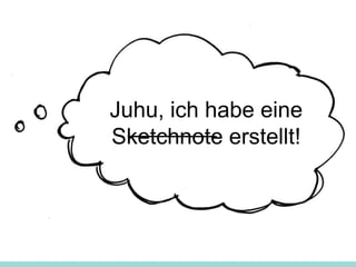 Juhu, ich habe eine
Sketchnote erstellt!
 