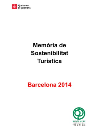Memòria de
Sostenibilitat
Turística
Barcelona 2014
 