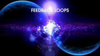 FEEDBACK LOOPS
 