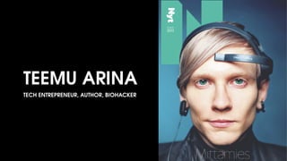 TEEMU ARINA
TECH ENTREPRENEUR, AUTHOR, BIOHACKER
 