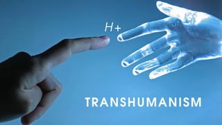 TRANSHUMANISM
H+
 